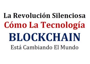 EBOOK Como La Tecnología Del Blockchain Está Cambiando El Mundo