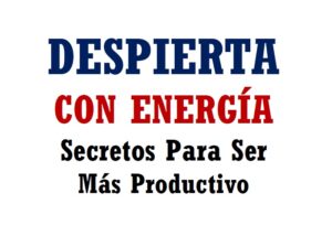 EBOOK Despierta Con Energía, Secretos Para Ser Más Productivo